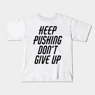 Keep Pushing Don't Give Up Kids T-Shirt